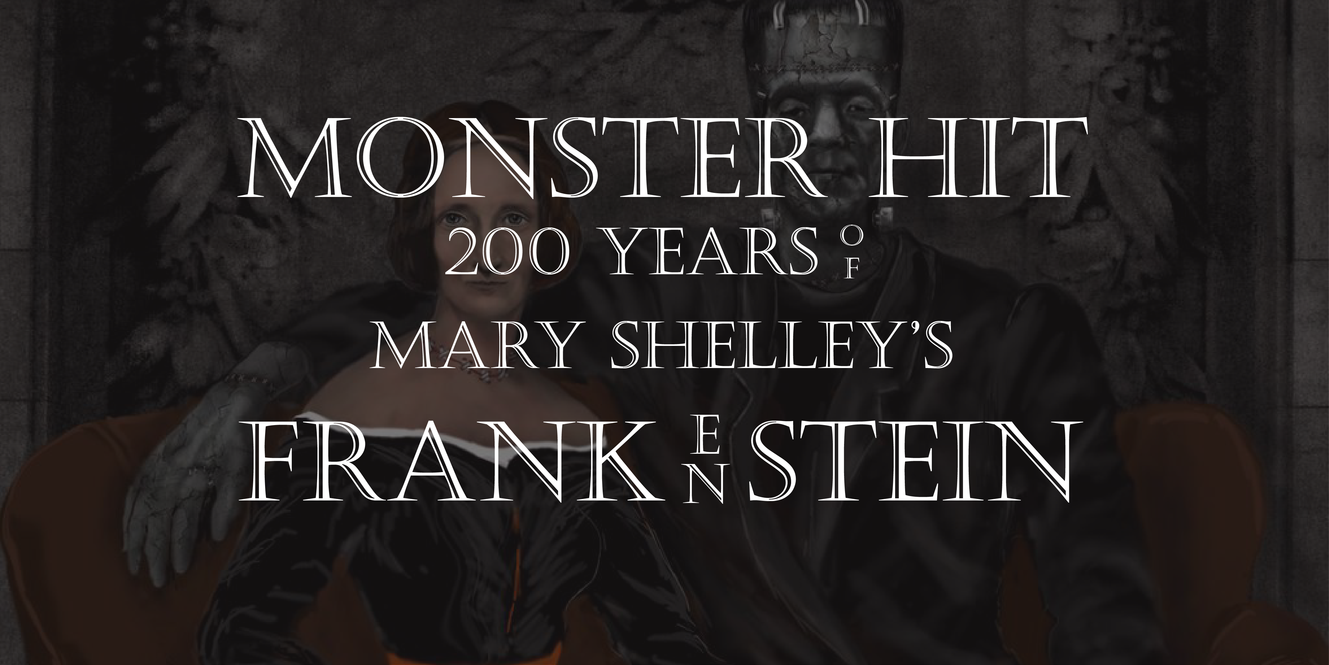 Monster Hit: 200 Years of Mary Shelley's Frankenstein